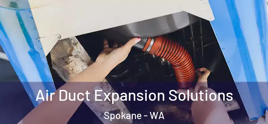 Air Duct Expansion Solutions Spokane - WA