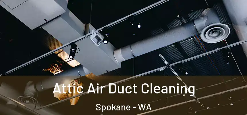 Attic Air Duct Cleaning Spokane - WA