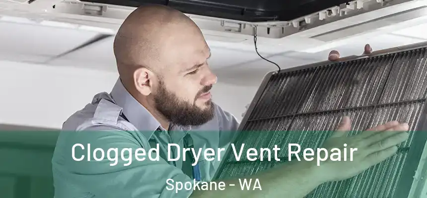 Clogged Dryer Vent Repair Spokane - WA
