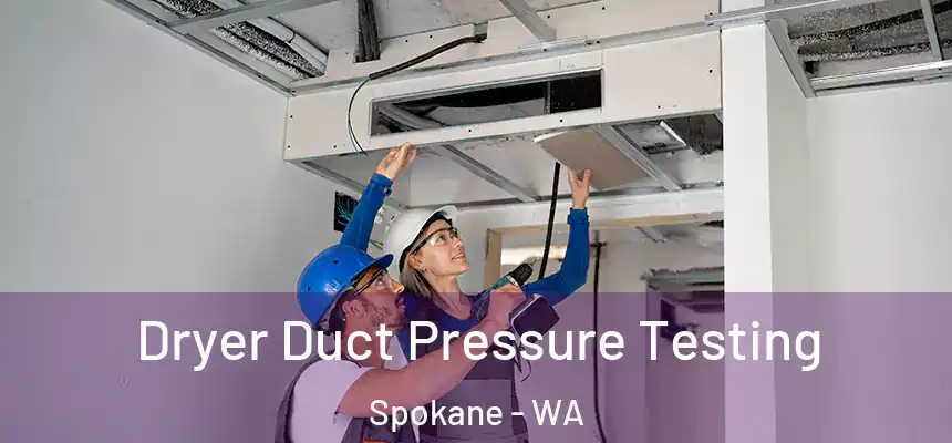 Dryer Duct Pressure Testing Spokane - WA