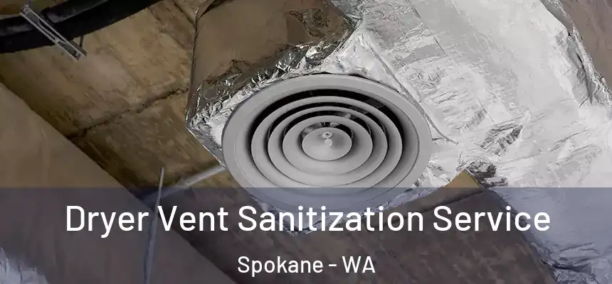 Dryer Vent Sanitization Service Spokane - WA