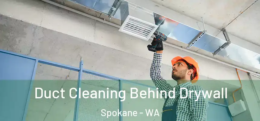 Duct Cleaning Behind Drywall Spokane - WA