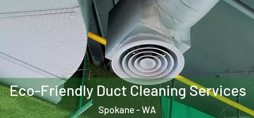 Eco-Friendly Duct Cleaning Services Spokane - WA