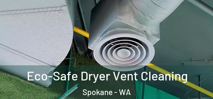 Eco-Safe Dryer Vent Cleaning Spokane - WA