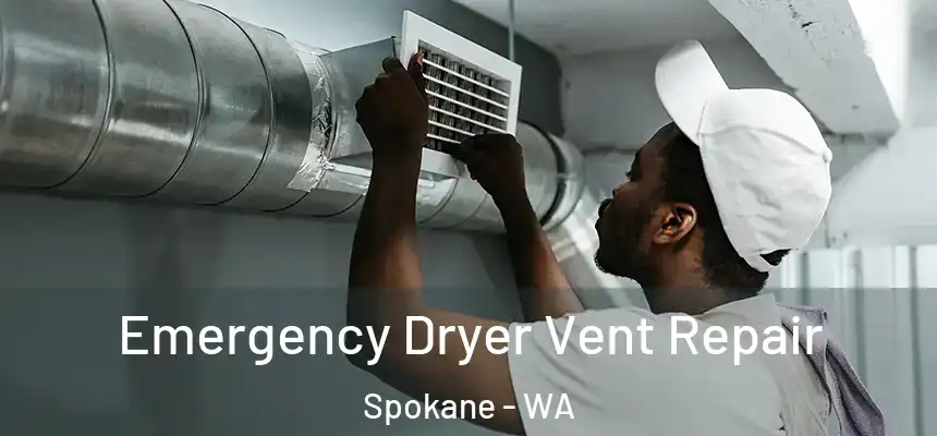 Emergency Dryer Vent Repair Spokane - WA