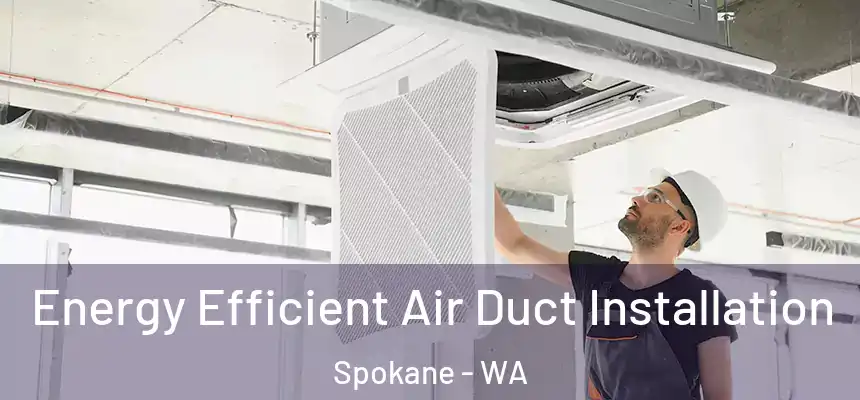 Energy Efficient Air Duct Installation Spokane - WA