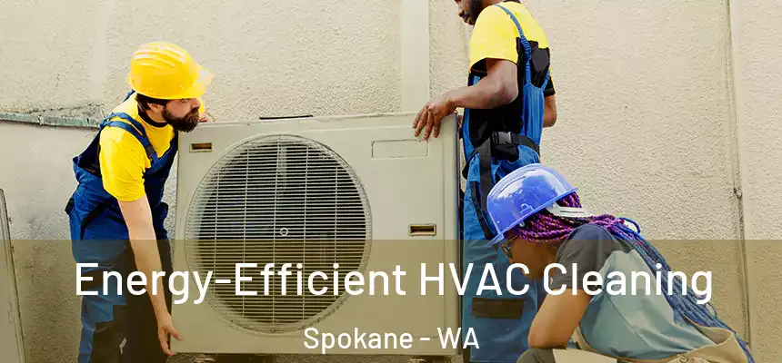 Energy-Efficient HVAC Cleaning Spokane - WA