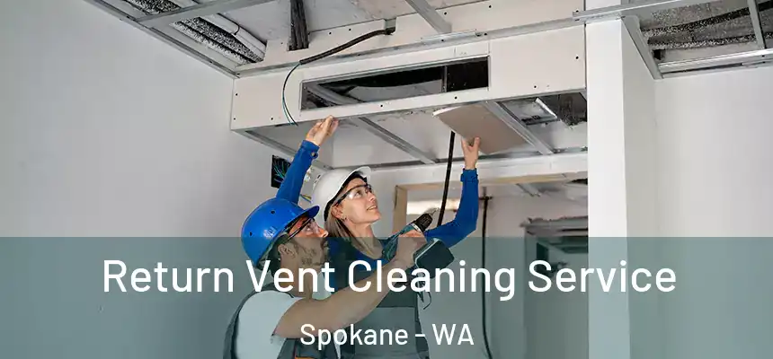 Return Vent Cleaning Service Spokane - WA