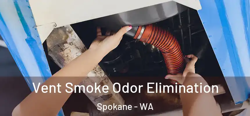 Vent Smoke Odor Elimination Spokane - WA