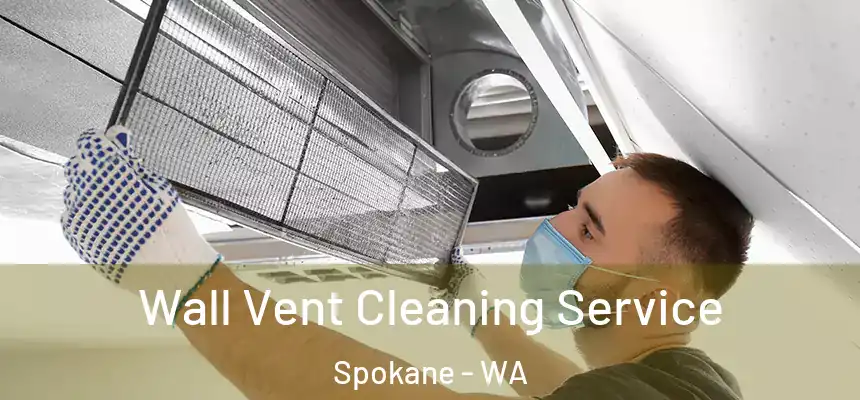 Wall Vent Cleaning Service Spokane - WA