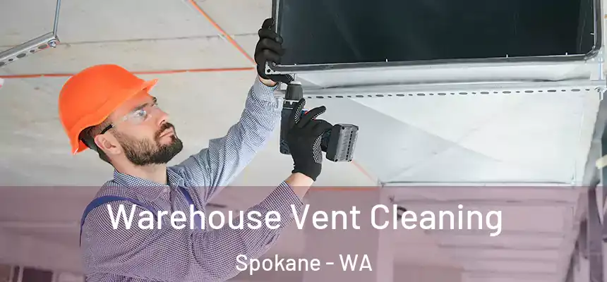 Warehouse Vent Cleaning Spokane - WA